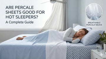 Are Percale Sheets Good for Hot Sleepers? A Complete Guide