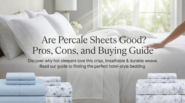 Are Percale Sheets Good? Pros, Cons, and Buying Guide