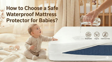 How to Choose a Safe Waterproof Mattress Protector for Babies?